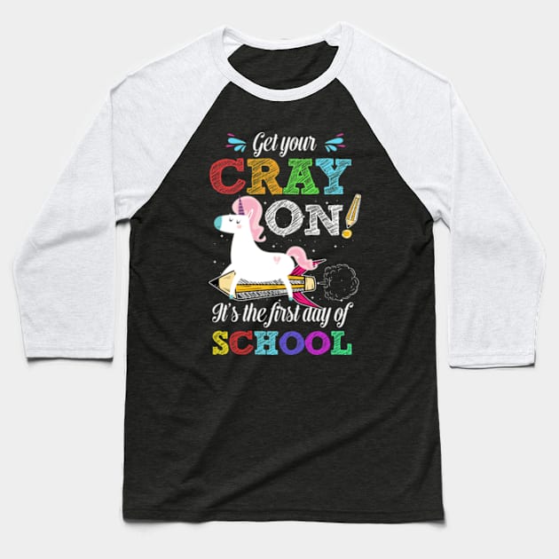 Get Your Cray On It's The First Day Of School Unicorn Shirt Baseball T-Shirt by AstridLdenOs